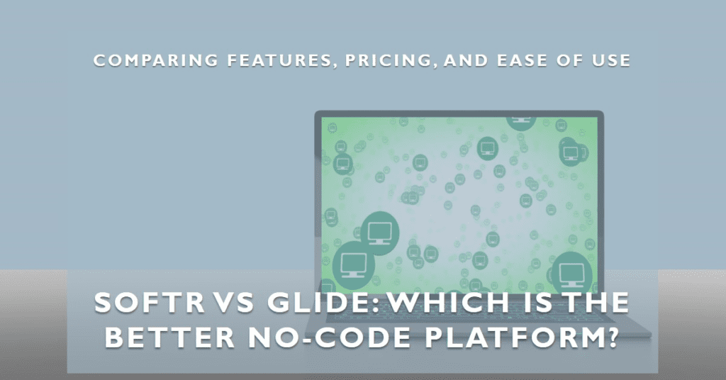 Softr vs Glide: Best No Code App Builder | Application ..Is? 1 Softr vs Glide