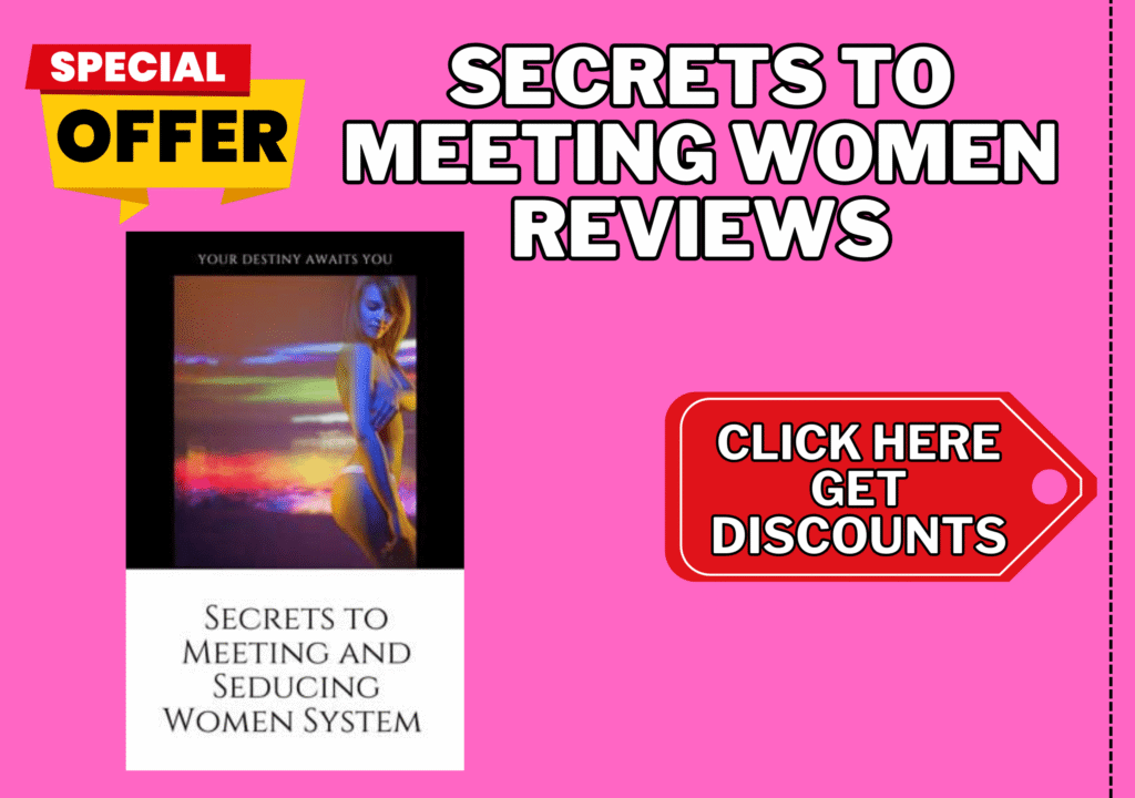 Secrets To Meeting Women reviews
